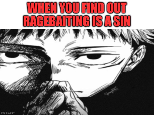 He’s still forgiving right? | When you find out ragebaiting is a sin | image tagged in you and me both gonna go to heil,im cooked,your cooked,were all cooked | made w/ Imgflip meme maker