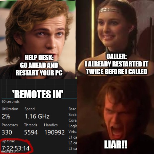 Help Desk vs User | Caller:
I already restarted it twice before i called; Help Desk:
Go Ahead and restart your PC; 'Remotes in'; LIAR!! | image tagged in star wars,help desk | made w/ Imgflip meme maker