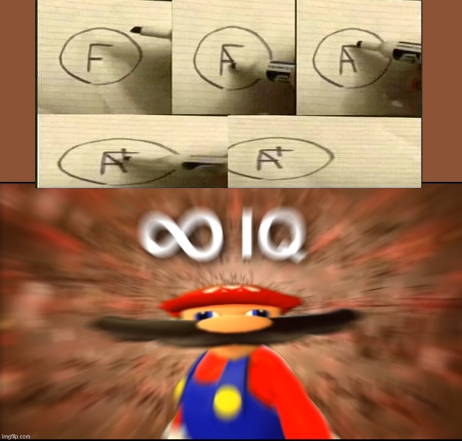 F to A+ in seconds | image tagged in infinity iq mario | made w/ Imgflip meme maker