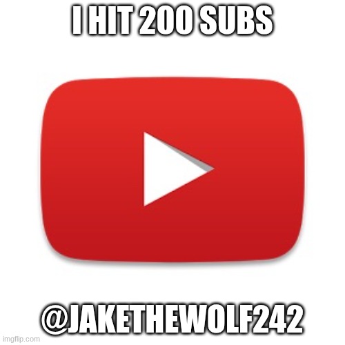 Youtube | I hit 200 subs; @jakethewolf242 | image tagged in youtube | made w/ Imgflip meme maker