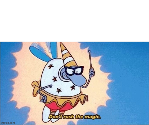 Filburt Don't rush the magic Blank Meme Template