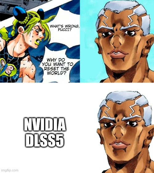 pucci's reason to rest the universe. | Nvidia dlss5 | image tagged in reason pucci wan'ts to reset the universe,nvidias dlss5 | made w/ Imgflip meme maker