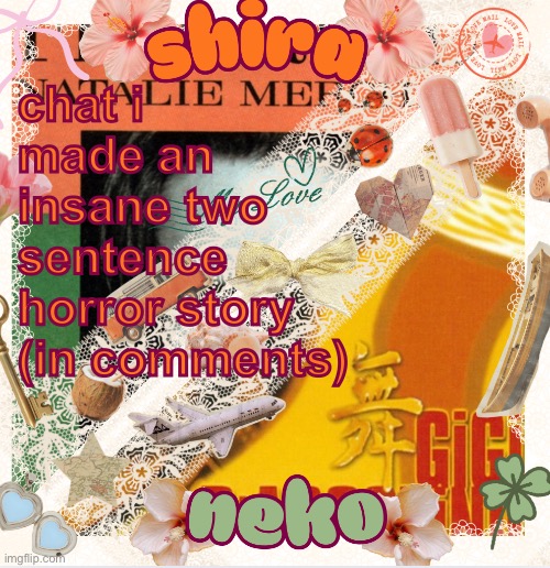 neko and shira shared temp <3 | chat i made an insane two sentence horror story (in comments) | image tagged in neko and shira shared temp 3 | made w/ Imgflip meme maker