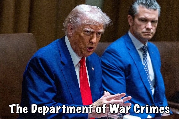 Trump and Kegsbreath | The Department of War Crimes | image tagged in trump and hegseth | made w/ Imgflip meme maker