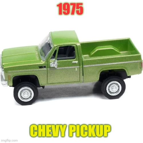 1975 Chevy Pickup | 1975; Chevy Pickup | made w/ Imgflip meme maker