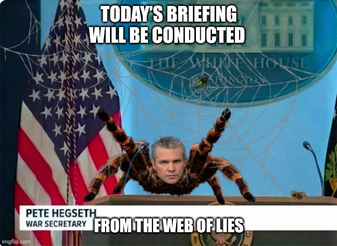 Department of Drunk | Today’s briefing will be conducted; From the web of lies | image tagged in hegseth,iran war,war criminal,loser,incompetence | made w/ Imgflip meme maker