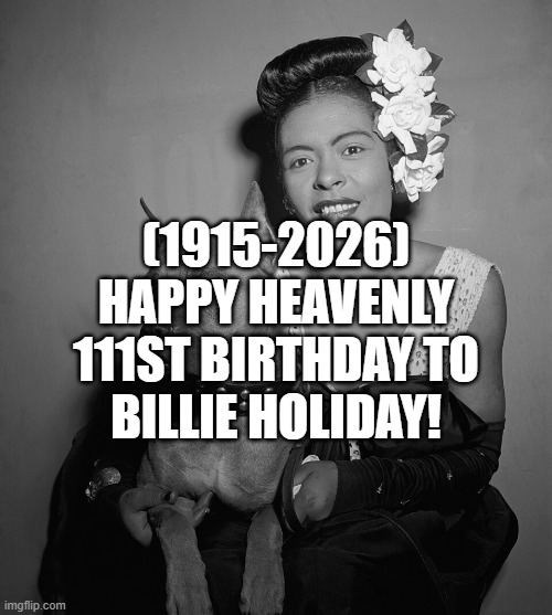Billie Holiday's Heavenly 111st Birthday! | (1915-2026)
Happy Heavenly 111st Birthday To
Billie Holiday! | image tagged in demotivationals | made w/ Imgflip meme maker
