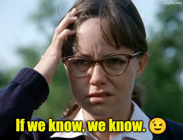 Sybil Sally Field 1976 movie | If we know, we know. ? | image tagged in sybil sally field 1976 movie | made w/ Imgflip meme maker