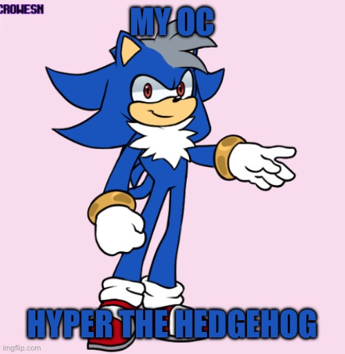 My OC; Hyper the hedgehog | made w/ Imgflip meme maker