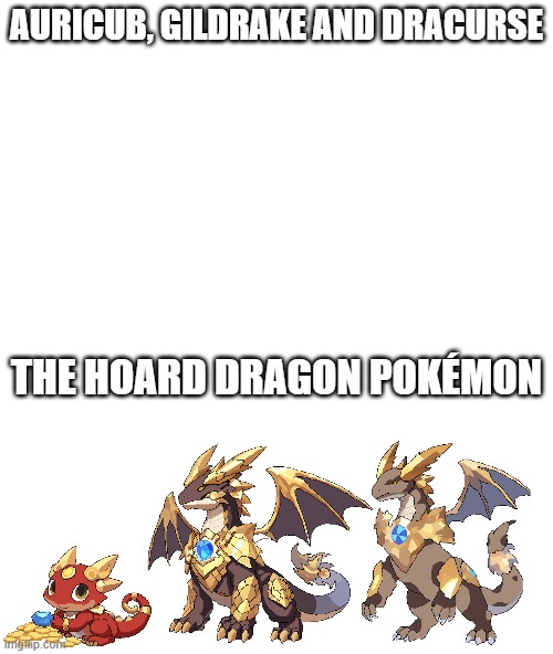 new fakemon | Auricub, Gildrake and Dracurse; the Hoard Dragon Pokémon | image tagged in pokemon,fakemon | made w/ Imgflip meme maker