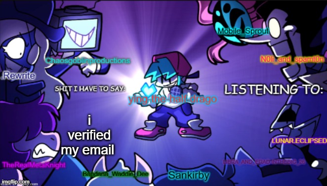 big ass shared temp | i verified my email | image tagged in big ass shared temp | made w/ Imgflip meme maker