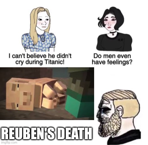 So true | Reuben's death | image tagged in chad crying | made w/ Imgflip meme maker