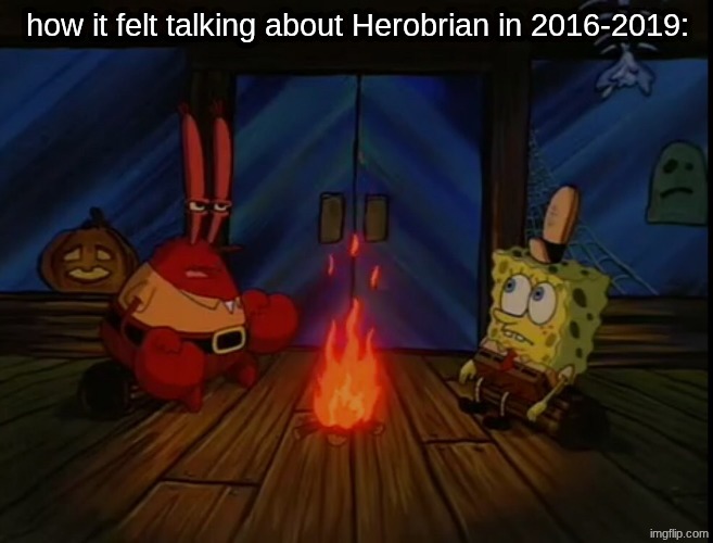Mr. Krabs campfire | how it felt talking about Herobrian in 2016-2019: | image tagged in memes,funny,spongebob,gaming,minecraft | made w/ Imgflip meme maker