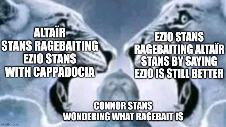 Lion roaring at lion with confused monkey | Ezio stans ragebaiting Altaïr stans by saying Ezio is still better; Altaïr stans ragebaiting Ezio stans with cappadocia; Connor stans wondering what ragebait is | image tagged in lion roaring at lion with confused monkey | made w/ Imgflip meme maker