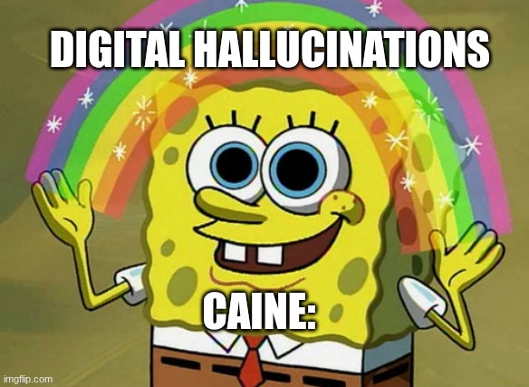 Imagination Spongebob | Digital hallucinations; Caine: | image tagged in memes,imagination spongebob,tadc | made w/ Imgflip meme maker