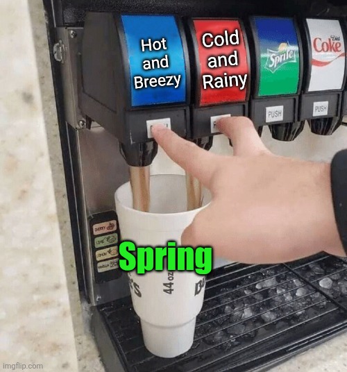 Spring is so unpredictable | Cold and Rainy; Hot and Breezy; Spring | image tagged in both taps,spring,seasons,weather,rain,hot | made w/ Imgflip meme maker