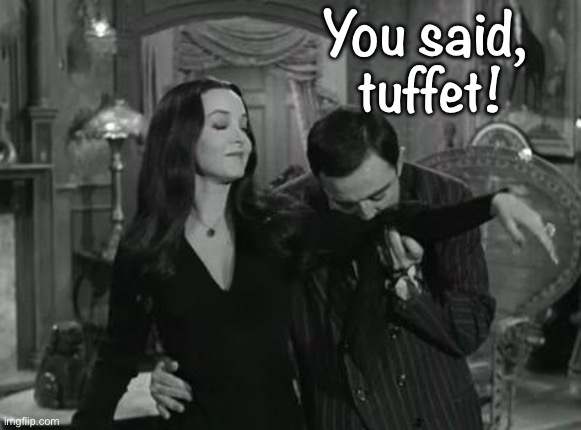 You said,
 tuffet! | made w/ Imgflip meme maker