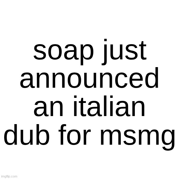 soap just announced an italian dub for msmg | made w/ Imgflip meme maker