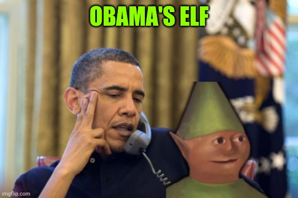 Obama's elf | Obama's elf | image tagged in memes,no i can't obama | made w/ Imgflip meme maker