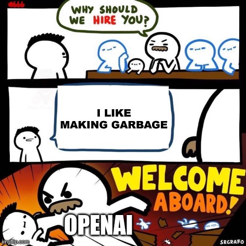 Welcome Aboard | I like making garbage; OpenAi | image tagged in welcome aboard | made w/ Imgflip meme maker