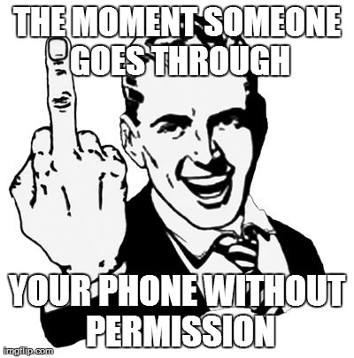 1950s Middle Finger Meme | THE MOMENT SOMEONE GOES THROUGH YOUR PHONE WITHOUT PERMISSION | image tagged in memes,1950s middle finger | made w/ Imgflip meme maker