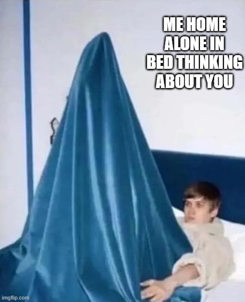 Thinking about You | Me home alone in bed thinking about you | image tagged in sex jokes | made w/ Imgflip meme maker