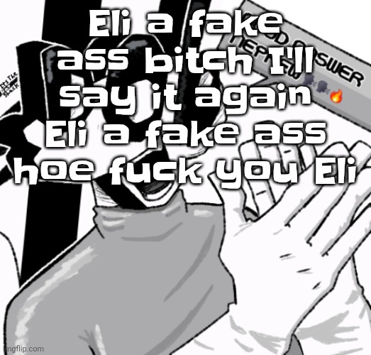 Good answer nephew | Eli a fake ass bitch I'll say it again Eli a fake ass hoe fuck you Eli | image tagged in good answer nephew | made w/ Imgflip meme maker