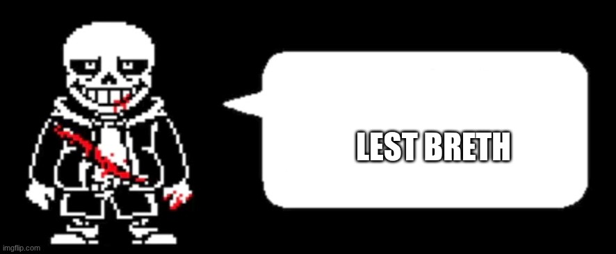 Last breath Sans | lest breth | image tagged in last breath sans | made w/ Imgflip meme maker