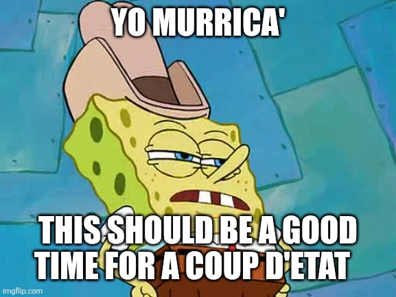 At least make the mad man sleep for a week dammit. | Yo murrica'; This should be a good time for a coup d'etat | image tagged in all right pinhead your time is up | made w/ Imgflip meme maker