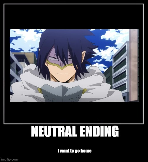 All endings meme | neutral ending; I want to go home | image tagged in all endings meme,mha | made w/ Imgflip meme maker