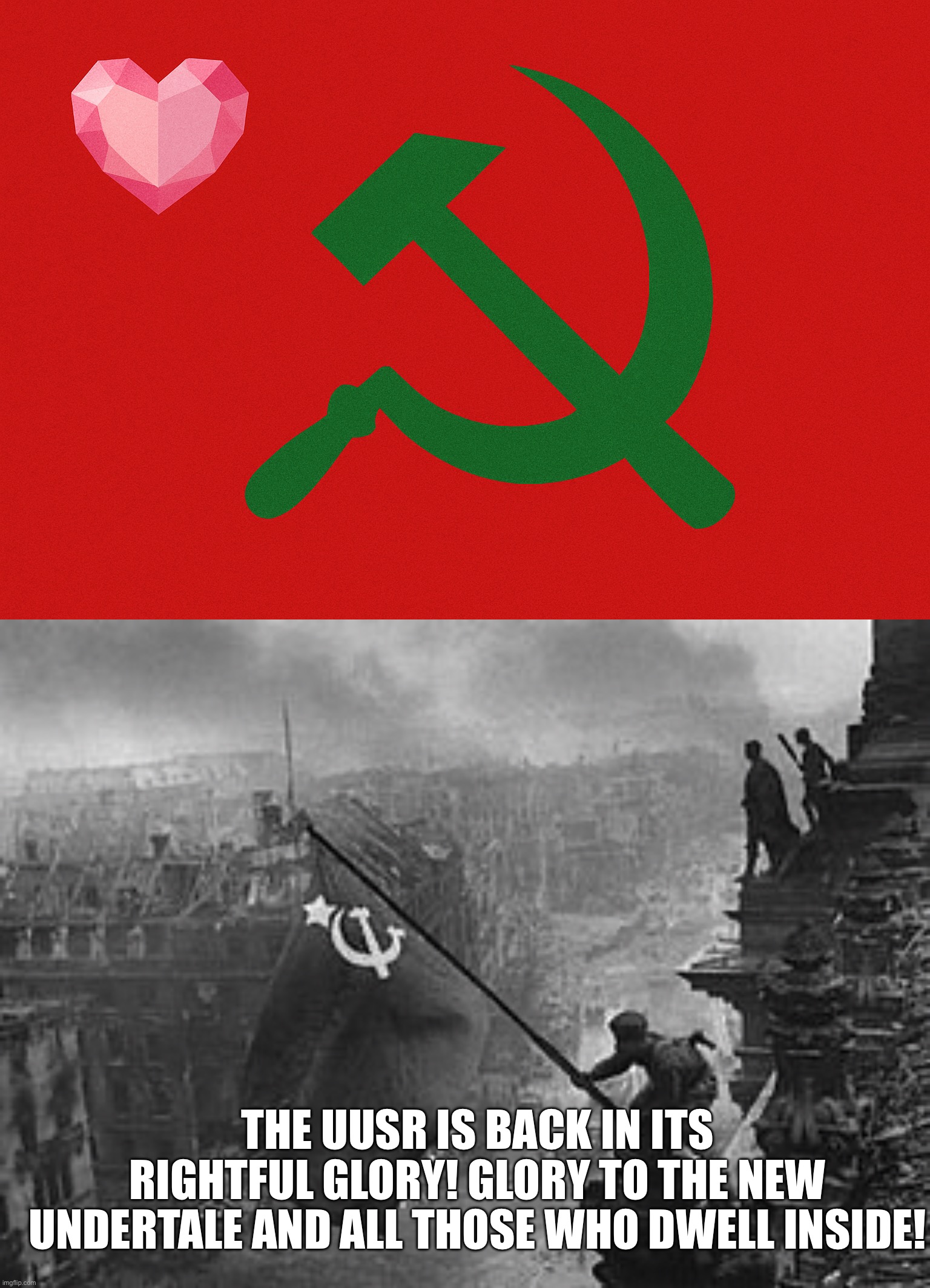 URA! URA! URA! HAPPY 9TH ANNIVERSARY AND VICTORY DAY!! | THE UUSR IS BACK IN ITS RIGHTFUL GLORY! GLORY TO THE NEW UNDERTALE AND ALL THOSE WHO DWELL INSIDE! | image tagged in united undertale social republic uusr flag,ussr flag | made w/ Imgflip meme maker