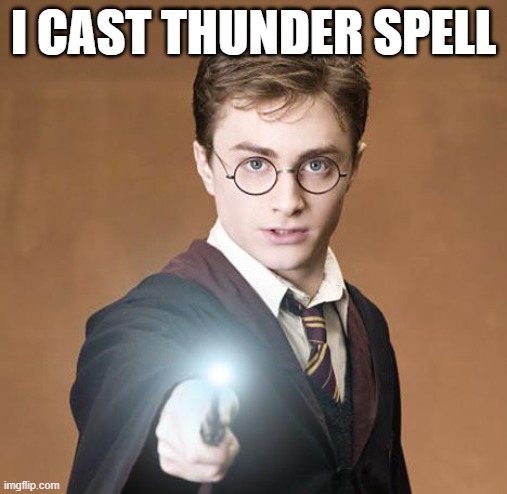 harry potter casting a spell | I cast thunder spell | image tagged in harry potter casting a spell | made w/ Imgflip meme maker