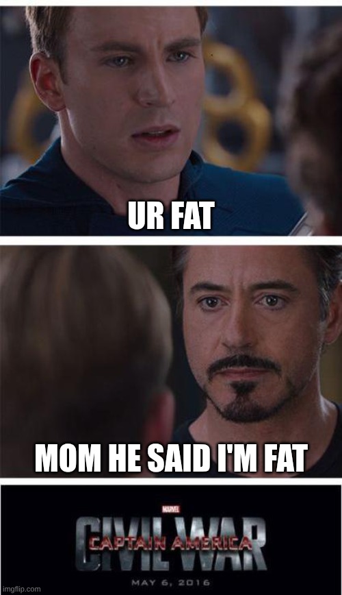 Marvel Civil War 1 Meme | ur fat mom he said I'm fat | image tagged in memes,marvel civil war 1 | made w/ Imgflip meme maker