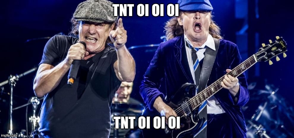 TNT | TNT OI OI OI; TNT OI OI OI | image tagged in ac/dc playing | made w/ Imgflip meme maker
