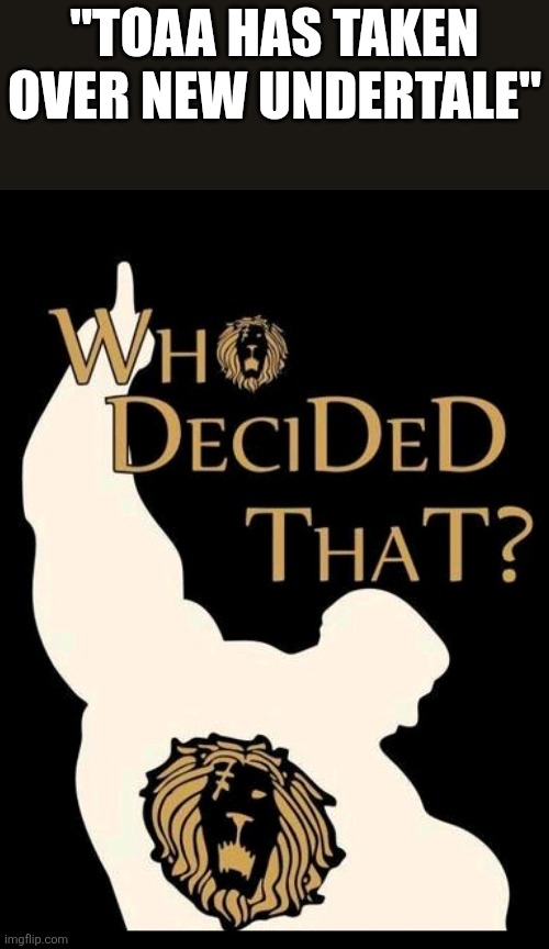 VICTORY | "Toaa has taken over new Undertale" | made w/ Imgflip meme maker