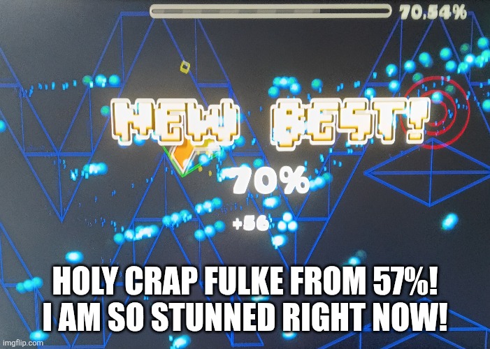 I Can't Believe This! | HOLY CRAP FULKE FROM 57%! I AM SO STUNNED RIGHT NOW! | image tagged in geometry dash,demon,level | made w/ Imgflip meme maker