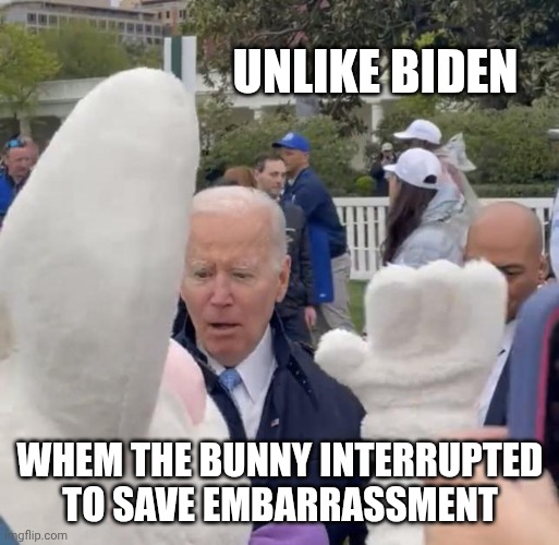 Joe Biden - Easter Bunny | Unlike biden Whem the bunny interrupted to save embarrassment | image tagged in joe biden - easter bunny | made w/ Imgflip meme maker