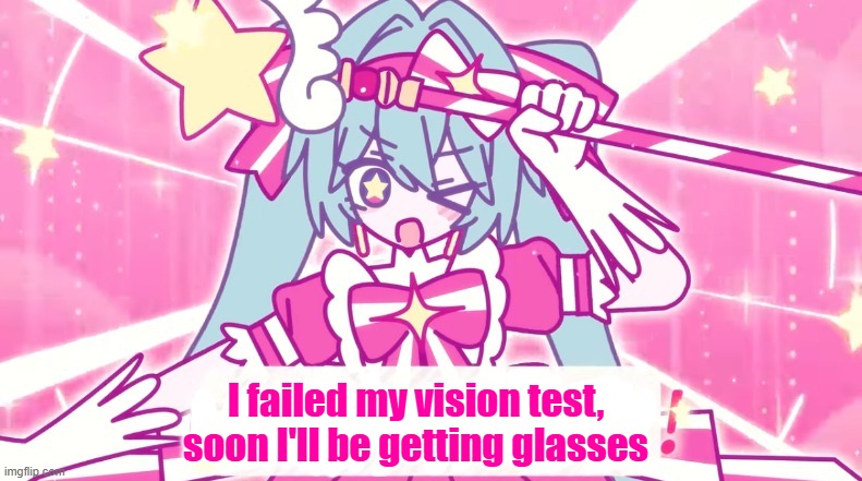 Horrible in my left eye | I failed my vision test, soon I'll be getting glasses | image tagged in tethythegreat announcement template | made w/ Imgflip meme maker