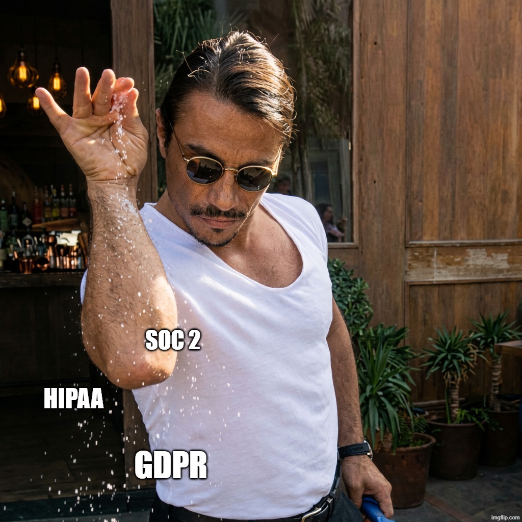 Customers asked where is security | SOC 2; HIPAA; GDPR | image tagged in salt bae hd | made w/ Imgflip meme maker