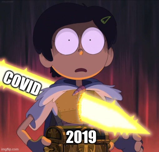 Amphibia sword | Covid; 2019 | image tagged in amphibia sword | made w/ Imgflip meme maker