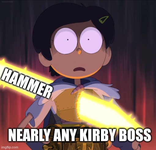 Amphibia sword | Hammer; Nearly any Kirby boss | image tagged in amphibia sword | made w/ Imgflip meme maker