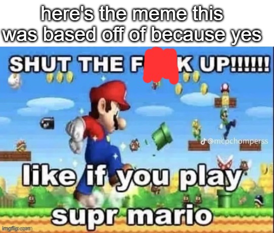 like if you play | here's the meme this was based off of because yes | image tagged in like if you play | made w/ Imgflip meme maker