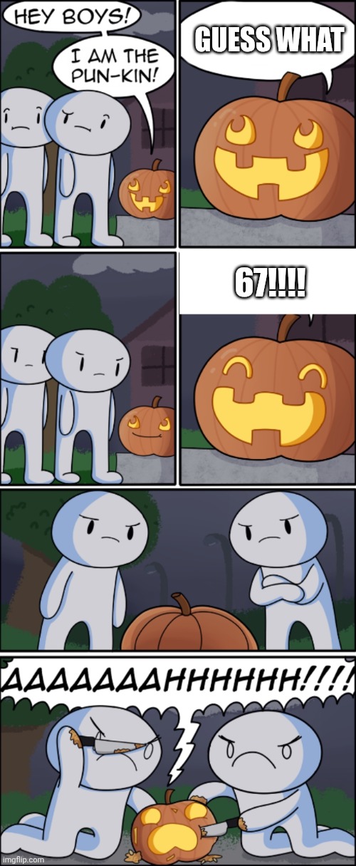 The Pun Kin | Guess what; 67!!!! | image tagged in the pun kin | made w/ Imgflip meme maker