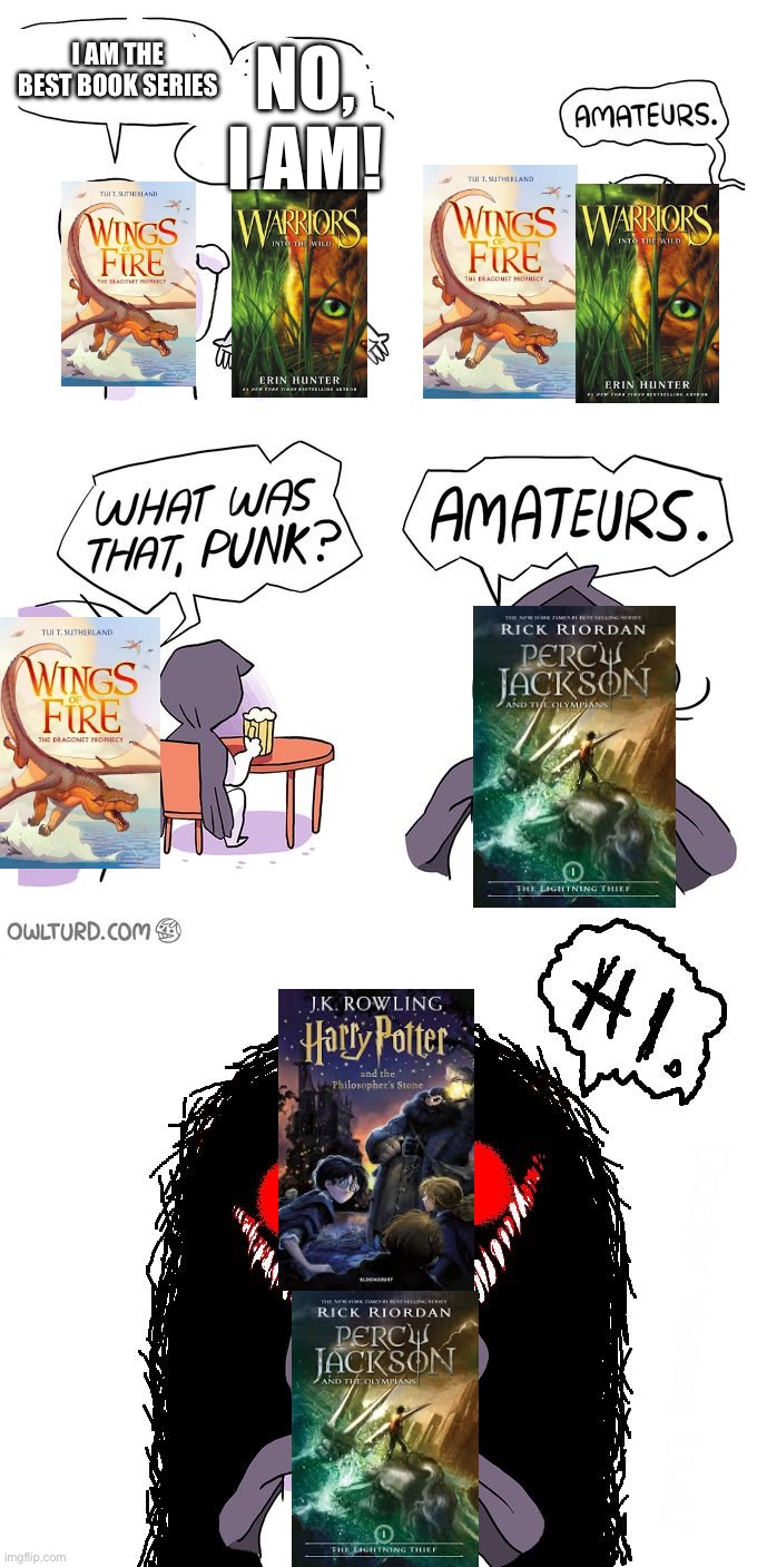 Battle of the books | I am the best book series; No, i am! | image tagged in amateurs 3 0 | made w/ Imgflip meme maker