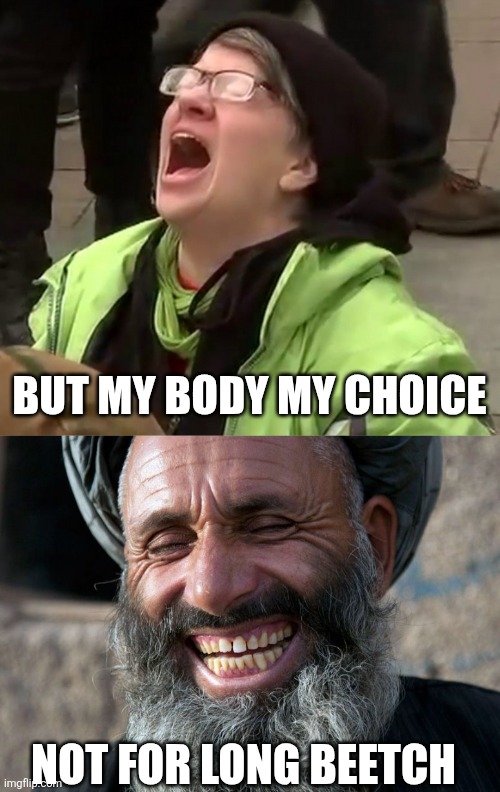 Not for long beetch But my body my choice | image tagged in crying liberal,laughing terrorist | made w/ Imgflip meme maker