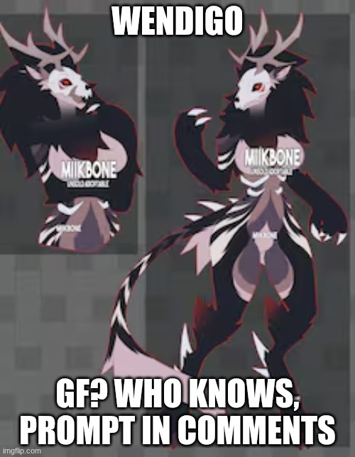 wendigo; GF? who knows, prompt in comments | made w/ Imgflip meme maker