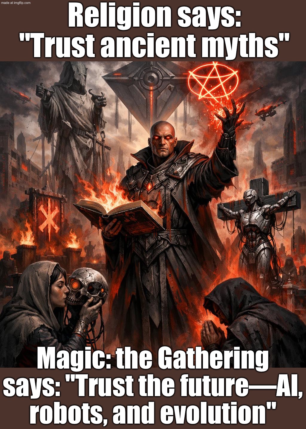 Ancient myths: "The gods will save us."; Future utopia: "We built our own—powered by AI and evolution." | Religion says: "Trust ancient myths"; Magic: the Gathering says: "Trust the future—AI, robots, and evolution" | image tagged in magic the gathering,mythology,gods,anti-religion,artificial intelligence,the future | made w/ Imgflip meme maker