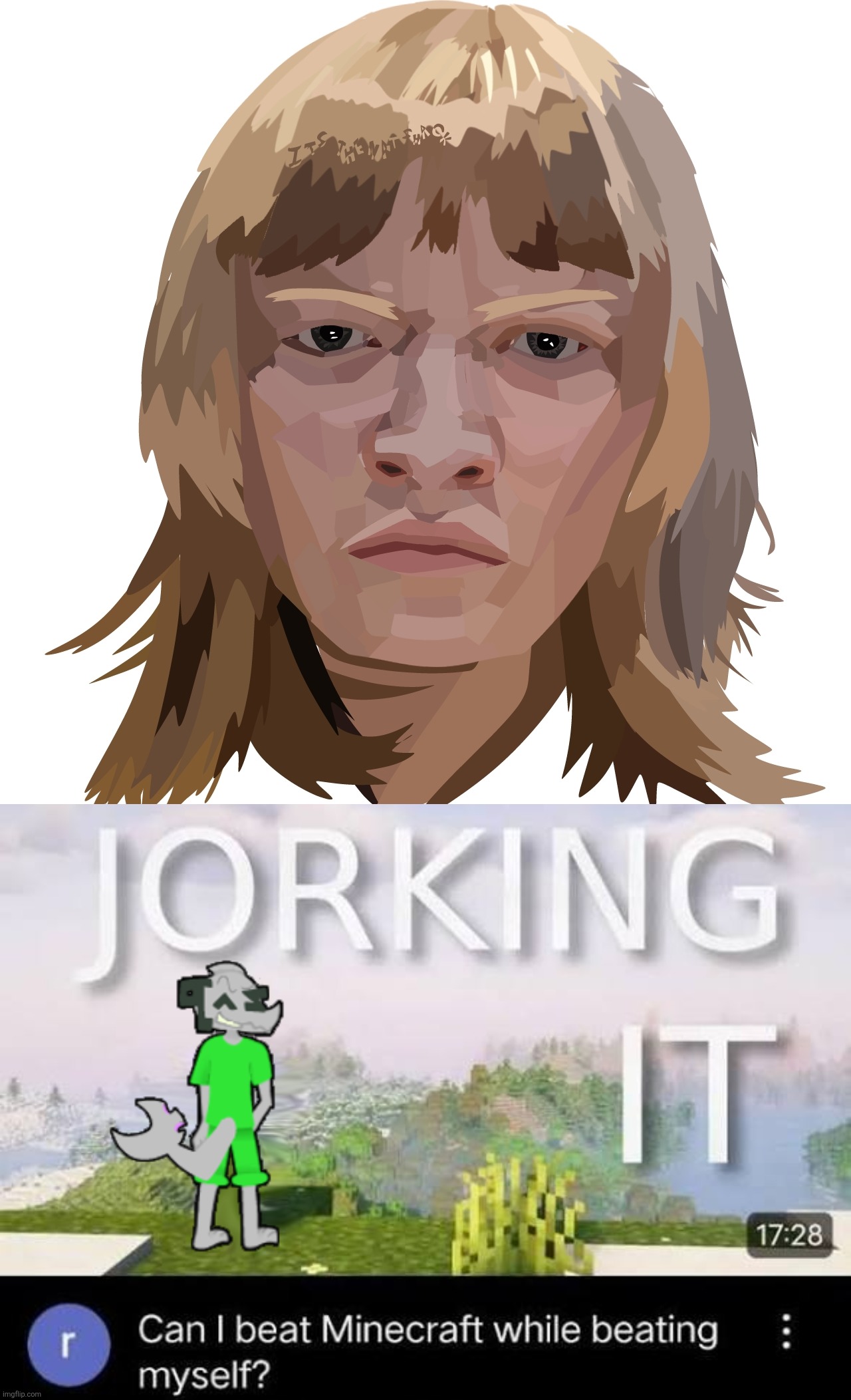 Made by the same person (me) btw | image tagged in can i beat minecraft while beating myself zap | made w/ Imgflip meme maker