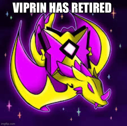 ViPrIn has retired. | Viprin has retired | image tagged in retirement,geometry dash | made w/ Imgflip meme maker