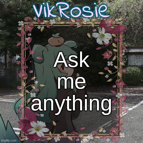Rose's Tanger Temp | Ask me anything | image tagged in rose's tanger temp | made w/ Imgflip meme maker